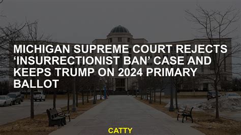 Michigan Supreme Court rejects ‘insurrectionist ban’ case and keeps Trump on 2024 primary ballot